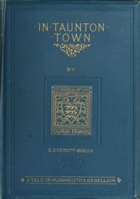 In Taunton town : a story of the rebellion of James Duke of Monmouth in 1685