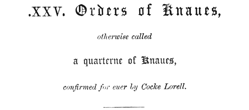 .XXV. Orders of Knaues,  otherwise called  a quarterne of Knaues,  confirmed for euer by Cocke Lorell.