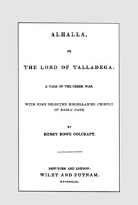 Alhalla, or the Lord of Talladega: A Tale of the Creek War.