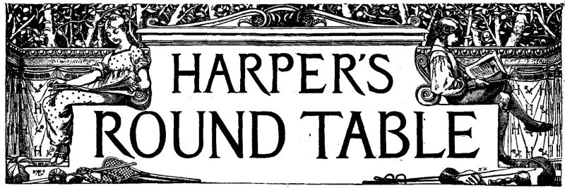 HARPER'S ROUND TABLE