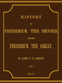 History of Frederick the Second, Called Frederick the Great.