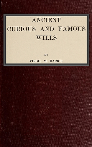 The Project Gutenberg eBook of Ancient, Curious and Famous Wills, by Virgil  M. Harris.