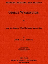 George Washington; or, Life in America One Hundred Years Ago.