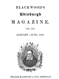 Blackwood's Edinburgh Magazine, Volume 61, No. 375, January-June, 1847