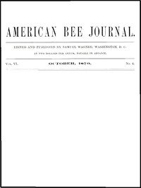 The American Bee Journal, Vol. VI, No. 4, October 1870