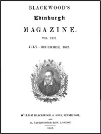 Blackwood's Edinburgh Magazine, Volume LXII., No. 381, July, 1847