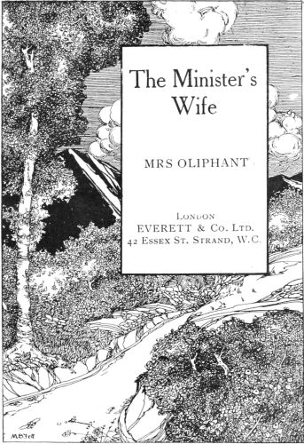 The Minister’s Wife  (MRS OLIPHANT)  London EVERETT & Co. Ltd. 42 Essex St. Strand, W.C.