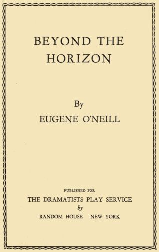 BEYOND THE HORIZON  By EUGENE O'NEILL  PUBLISHED FOR  THE DRAMATISTS PLAY SERVICE by RANDOM HOUSE NEW YORK