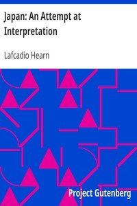 Japan: An Attempt at Interpretation by Lafcadio Hearn | Project 