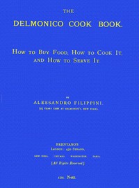 The Delmonico Cook Book: How to Buy Food, How to Cook It, and How to Serve It.