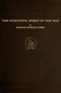 The Scientific Spirit of the Age, and Other Pleas and Discussions