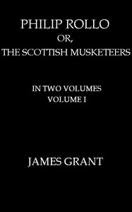 Philip Rollo; or, the Scottish Musketeers, Vol. 1 (of 2)