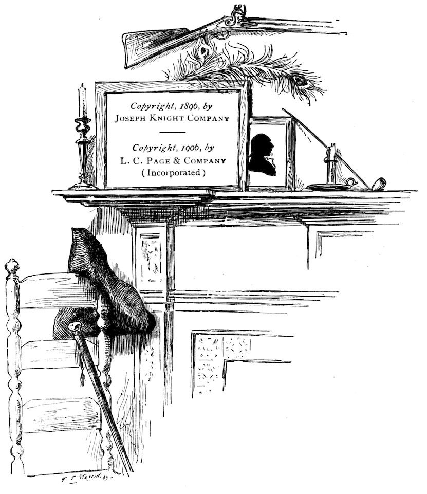 Copyright, 1896, by JOSEPH KNIGHT COMPANY Copyright, 1906, by L. C. PAGE & COMPANY (Incorporated)