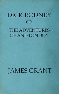 Dick Rodney; or, The Adventures of an Eton Boy