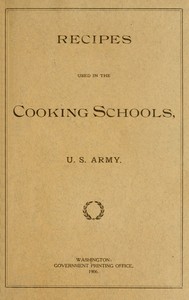 Recipes Used in the Cooking Schools, U. S. Army