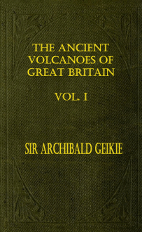 The Ancient Volcanoes of Great Britain, Vol. I, by Sir Archibald Geikie