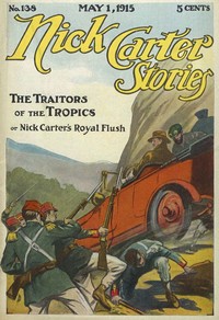 Nick Carter Stories No. 138 May 1, 1915; The Traitors of the Tropics; or, Nick Carter's Royal Flush书籍封面