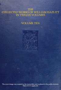 The collected works of William Hazlitt, Vol. 10 (of 12)