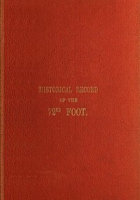 Historical Record of the Seventy-Second Regiment, or the Duke of Albany's Own Highlanders