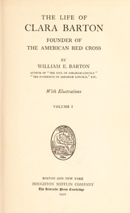 The Life of Clara Barton, Founder of the American Red Cross (Vol. 1 of 2)