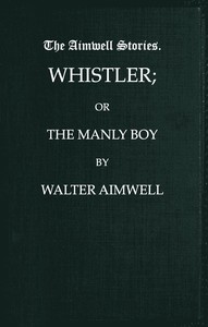 Whistler; or, The Manly Boy