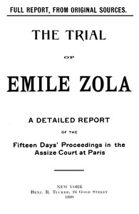 The trial of Emile Zola: containing M. Zola's letter to President Faure relating to the Dreyfus case, and a full report of the fifteen days' proceedings in the Assize Court of the Seine, including testimony of witnesses and speeches of counsel书籍封面