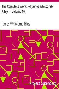 The Complete Works of James Whitcomb Riley — Volume 10