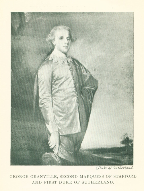 GEORGE GRANVILLE, SECOND MARQUESS OF STAFFORD AND FIRST DUKE OF SUTHERLAND.