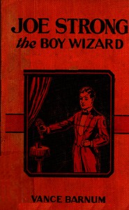 Joe Strong, the boy wizard; or, The mysteries of magic exposed