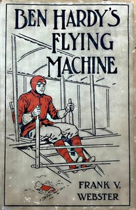 Ben Hardy's flying machine; or, Making a record for himself