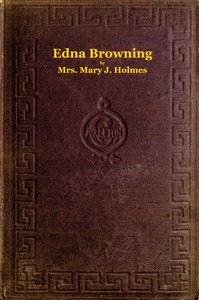 Edna Browning;  or, the Leighton homestead. A novel