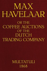 Max Havelaar;  or, the coffee auctions of the Dutch trading company
