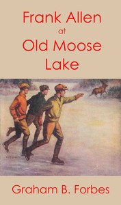 Frank Allen at Old Moose Lake;  or, The trail in the snow