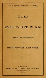 Ye antient wrecke—1626 :  Loss of the Sparrow-Hawk in 1626. Remarkable preservation and recent discovery of the wreck