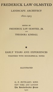 Frederick Law Olmsted :  Landscape architect. Vol. 1, Early years and experiences, together with biographical notes.