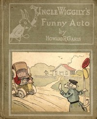 Uncle Wiggily's funny auto :  or, How the Skillery Skallery Alligator was bumped; and Uncle Wiggily and his snow plow; also How the bunny rabbit gentleman watered the garden