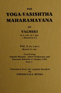 The Yoga-Vasishtha Maharamayana of Valmiki, Vol. 2 (of 4), Part 1 (of 2)