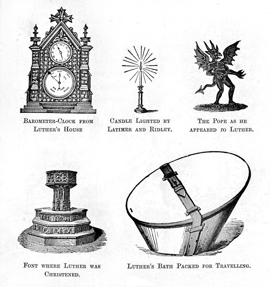 Five small images, titled BAROMETER-CLOCK FROM LUTHER'S HOUSE, CANDLE LIGHTED BY LATIMER AND RIDLEY, THE POPE AS HE APPEARED TO LUTHER, FONT WHERE LUTHER WAS CHRISTENED, and LUTHER'S BATH PACKED FOR TRAVELLING
