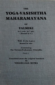 The Yoga-Vasishtha Maharamayana of Valmiki, Vol 4 (of 4), Part 1 (of 2)