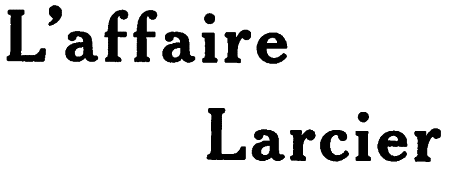 L’affaire<br> Larcier