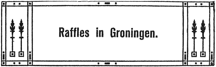 Raffles in Groningen.