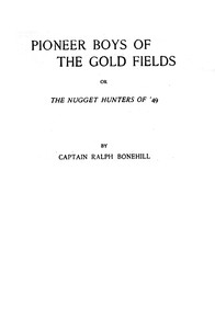 Pioneer boys of the gold fields :  or, The nugget hunters of '49