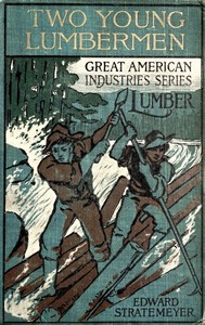 Two young lumbermen :  or, From Maine to Oregon for fortune