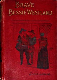 Brave Bessie Westland :  A story of Quaker persecution