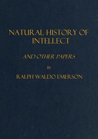 Natural history of intellect, and other papers
