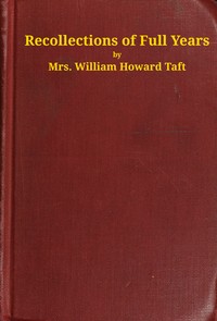 Recollections of full years, Helen Herron Taft