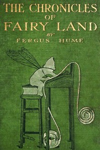 The chronicles of fairy land, Fergus Hume, M. Dunlop, Maria Louise Kirk