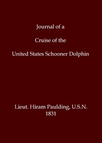 Journal of a cruise of the United States schooner Dolphin, among the islands of the Pacific Ocean; and a visit to the Mulgrave Islands, in pursuit of the mutineers of the whaleship Globe