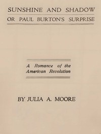 Sunshine and shadow, or, Paul Burton's surprise :  A romance of the American Revolution