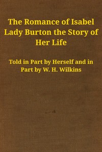 The romance of Isabel Lady Burton :  The story of her life. Volume I